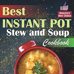 Best Instant Pot Stew And Soup Cookbook: Healthy And Easy Soup And Stew Recipes