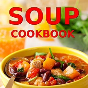 Soup Cookbook: Incredibly Delicious Soup Recipes From The Mediterranean Diet